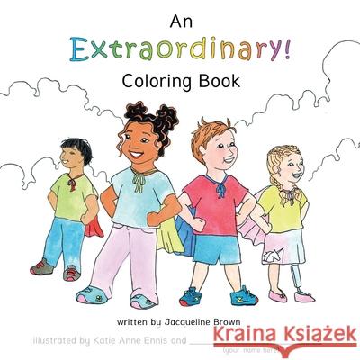 An Extraordinary Coloring Book: A coloring book based on Extraordinary, a book about God's extraordinary love for each of us. Jacqueline Brown Katie Anne Ennis 9780998653389 Falling Dusk Publishing
