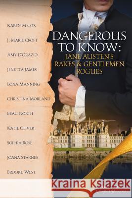 Dangerous to Know: Jane Austen's Rakes & Gentlemen Rogues Joana Starnes Amy D'Orazio Karen M. Cox 9780998654010 Quill Ink