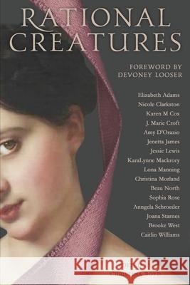 Rational Creatures: Stirrings of Feminism in the Hearts of Jane Austen's Fine Ladies Devoney Looser Amy D'Orazio Caitlin Williams 9780998654065