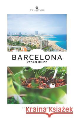 The Vegan Word Barcelona Vegan Guide Caitlin Galer-Unti 9780998655536 Vegan Word