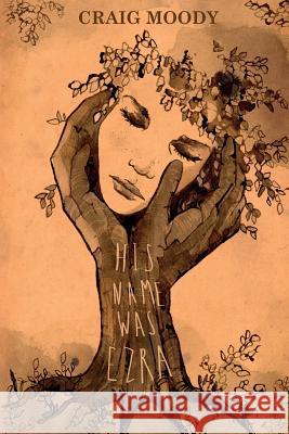 His Name Was Ezra Craig Moody 9780998655857 Vivid Imagery Publishing