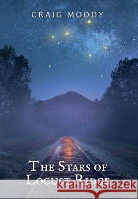 The Stars of Locust Ridge Craig Moody   9780998655895 Vivid Imagery Publishing
