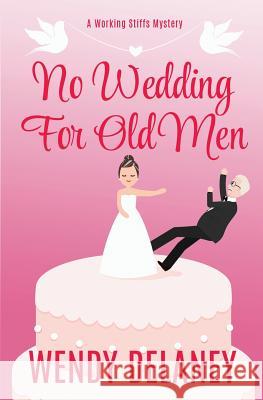 No Wedding for Old Men Wendy Delaney 9780998659718 Wendy Delaney LLC