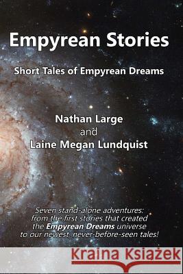 Empyrean Stories: Short Tales of Empyrean Dreams Nathan Large Laine Megan Lundquist 9780998660950