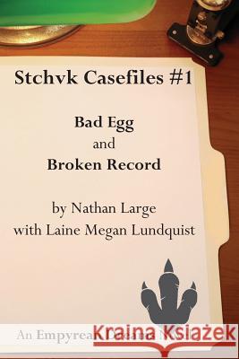 Stchvk Casefiles #1: Bad Egg and Broken Record Nathan R Large, Laine Megan Lunquist (PH D in Cognitive Psychology from Suny at Buffalo Member of AR Ndraiocht Fein (Adf 9780998660967