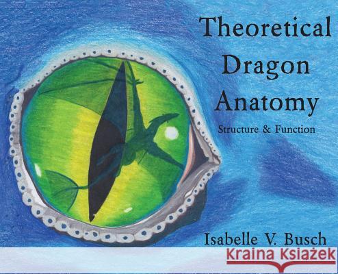 Theoretical Dragon Anatomy: Structure & Function Isabelle V. Busch Isabelle V. Busch 9780998661094 Episode Media