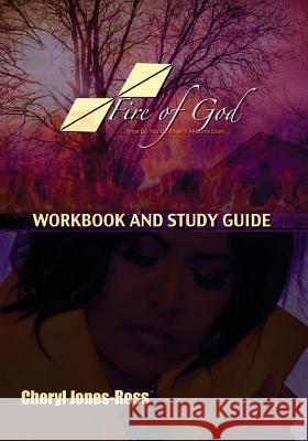 Fire of God (Workbook and Study Guide): What Do You Do When It All Burns Down Cheryl Ann Jones-Ross 9780998665429