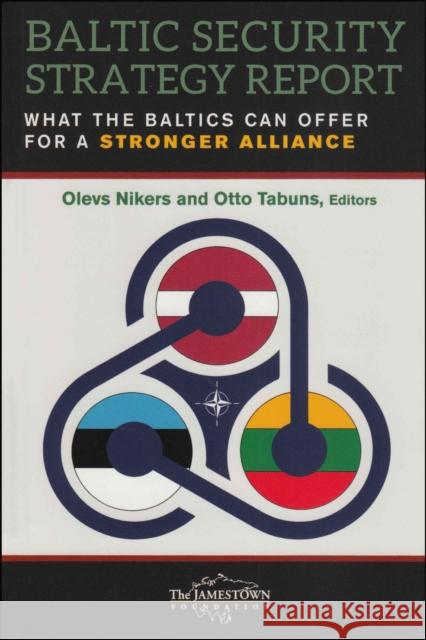 Baltic Security Strategy Report: What the Baltics Can Offer for a Stronger Alliance  9780998666051 Jamestown Foundation