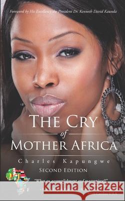 The Cry of Mother Africa Kenneth David Kaunda Charles Kapungwe 9780998666365 Charliekaps