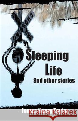 Sleeping Life and Other Stories James Henry Taylor Andrea Badger 9780998668512 Sweetgum Press