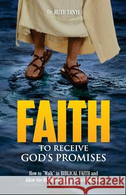 Faith To Receive God's Promises: How to 