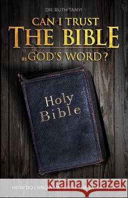 Can I Trust The Bible As God's Word?: How Do I Know? What Is The Evidence? Tanyi, Ruth 9780998668925 Dr Ruth Tanyi Ministries, Inc