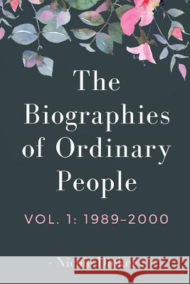 The Biographies of Ordinary People: Volume 1: 1989-2000 Nicole Dieker 9780998674308