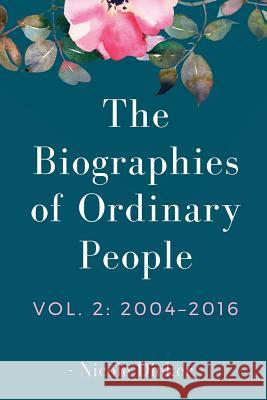 The Biographies of Ordinary People: Volume 2: 2004-2016 Nicole Dieker 9780998674339