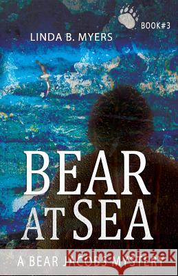 Bear at Sea: A Bear Jacobs Mystery (Book #3) Linda B. Myers 9780998674704 Mycomm One