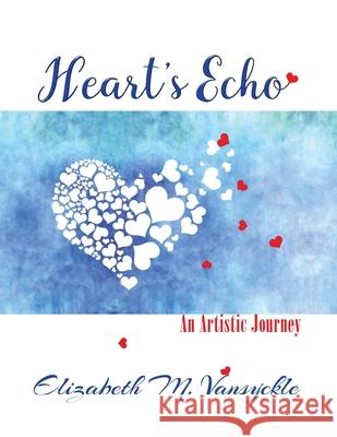 Heart's Echo Elizabeth M. Vansyckle 9780998675459 Elizabeth M Vansyckle Publishing