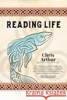 Reading Life Chris Arthur 9780998677712 Negative Capability Press