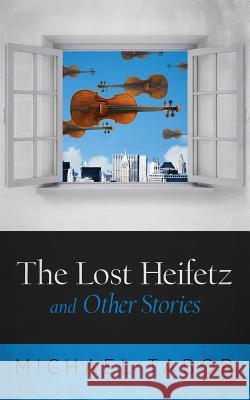 The Lost Heifetz and Other Stories Michael Tabor 9780998677804