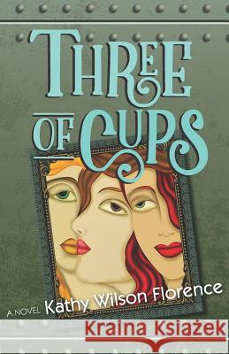 Three of Cups Kathy Wilson Florence 9780998678122 Kathy Wilson Florence