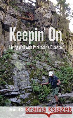 Keepin' On: Living Well with Parkinson's Disease Silver, Robert J. 9780998680729 Nighthawk Press LLC