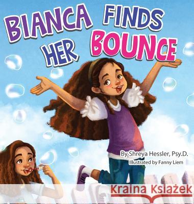 Bianca Finds Her Bounce Psy D Shreya Hessler, Fanny Liem, Dean Wendy 9780998681146