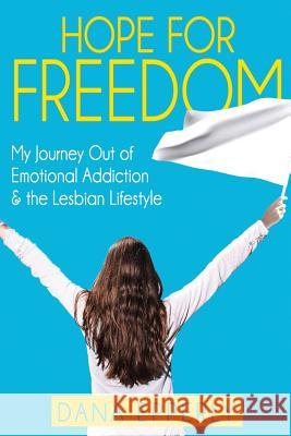 Hope For Freedom: My Journey Out of Emotional Addiction & the Lesbian Lifestyle Epperly, Dana 9780998684949