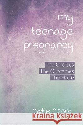 My Teenage Pregnancy Czora 9780998684963 Lifewise Books