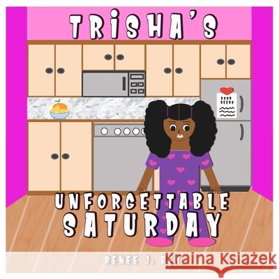 Trisha's Unforgettable Saturday: A Story of Doing Good Deeds Renee J. Bey 9780998689548 Unspoken Knowledge Publishing