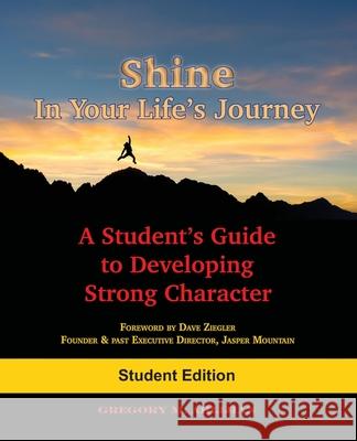 Shine In Your Life's Journey: A Student's Guide to Developing Strong Character Ahlijian, Gregory M. 9780998693705 Gregory M. Ahlijian