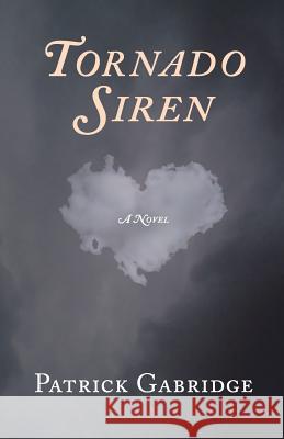 Tornado Siren: A love story Gabridge, Patrick 9780998698205