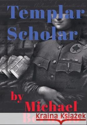 Templar Scholar Michael Bernabo 9780998699356 Impending Imagination LLC