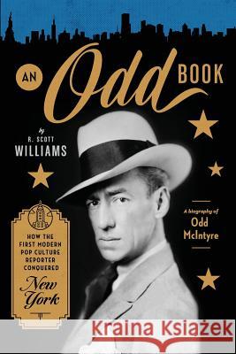 An Odd Book: How the First Modern Pop Culture Reporter Conquered New York R. Scott Williams 9780998699707 Robert Scott Williams