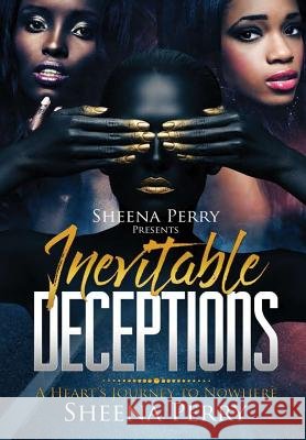 Inevitable Deceptions: A Heart's Journey to Nowhere Sheena Perry 9780998699950