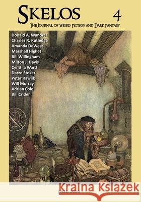 Skelos 4: The Journal of Weird Fiction and Dark Fantasy Chris Gruber Jeffrey Shanks Mark Finn 9780998701042