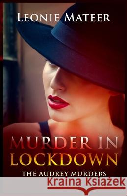 Murder in Lockdown: The Audrey Murders Leonie Mateer 9780998701479 Leonie Mateer