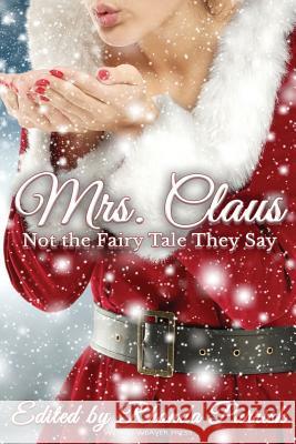 Mrs. Claus: Not the Fairy Tale They Say Rhonda Parrish Laura Vanarendon Hayley Stone 9780998702247