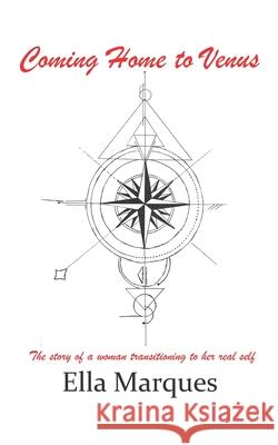 Coming Home to Venus: The story of a woman transitioning to her real self Ella Marques Jessica Hatch Bianca Cutait 9780998702940