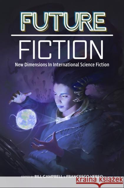 Future Fiction: New Dimensions in International Science Fiction Bill Campbell Francesco Verso 9780998705910