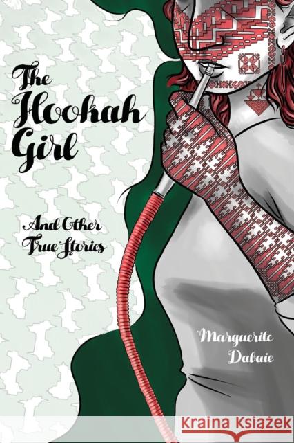 The Hookah Girl: And Other True Stories Marguerite Dabaie 9780998705927 Rosarium Publishing