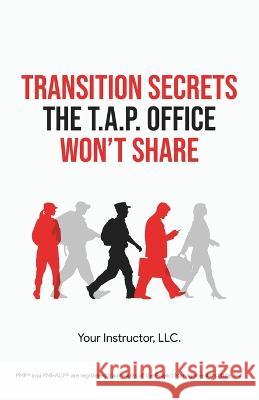 Transition Secrets the T.A.P. Office Won\'t Share Juan C. Martinez Kara Kendall Shane Cates 9780998706061 Custom Interactive Publishing LLC
