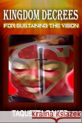 Kingdom Decrees for Sustaining the Vision Taquetta Baker 9780998706184 Kingdom Shifters Ministries