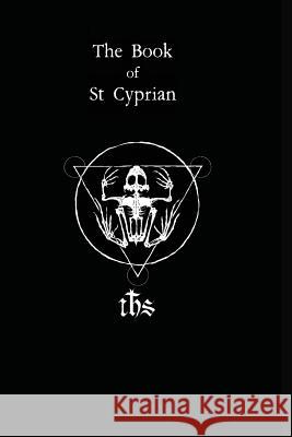 The Book of St. Cyprian: The Great Book of True Magic Humberto Maggi 9780998708133 Nephilim Press