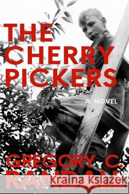 The Cherry Pickers Gregory C. Randall Gregory C. Randall 9780998708300 Windsor Hill Publishing