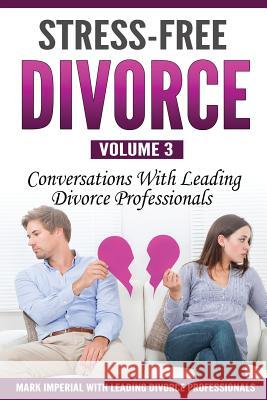 Stress-Free Divorce Volume 03: Conversations With Leading Divorce Professionals Mitchell, Jennifer 9780998708553 Remarkable Press