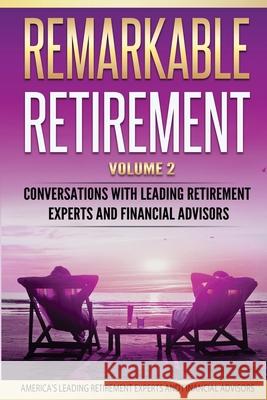 Remarkable Retirement Volume 2: Conversations with Leading Retirement Experts and Financial Advisors Mark Imperial Leon Labrecque Bill Kearney 9780998708577