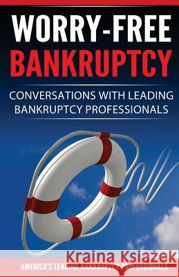 Worry-Free Bankruptcy: Conversations with Leading Bankruptcy Professionals Mark Imperial Amber Kourofsky Carol Lynn Wolfram 9780998708584