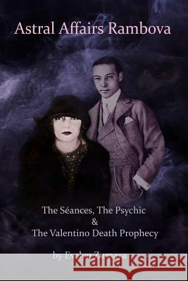 Astral Affairs Rambova: The Séances, The Psychic & The Valentino Death Prophecy Zumaya, Evelyn 9780998709819