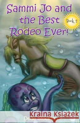 Sammi Jo and the Best Rodeo Ever! Dede Stockton 9780998710242