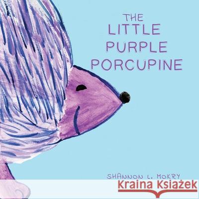 The Little Purple Porcupine Shannon L. Mokry Shannon L. Mokry 9780998711232 Sillygeese Publishing, LLC