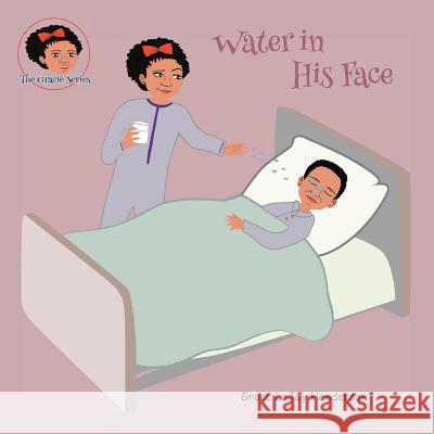 Water in His Face Grace Lajoy Henderson Grace Lajoy Henderson 9780998711768 Inspirations by Grace Lajoy